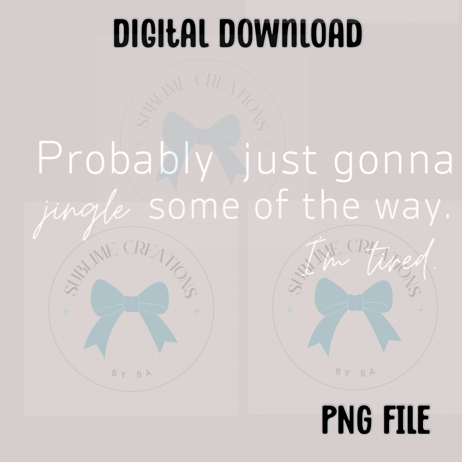 Probably Just Gonna Jingle Some of the Way PNG Digital File ONLY