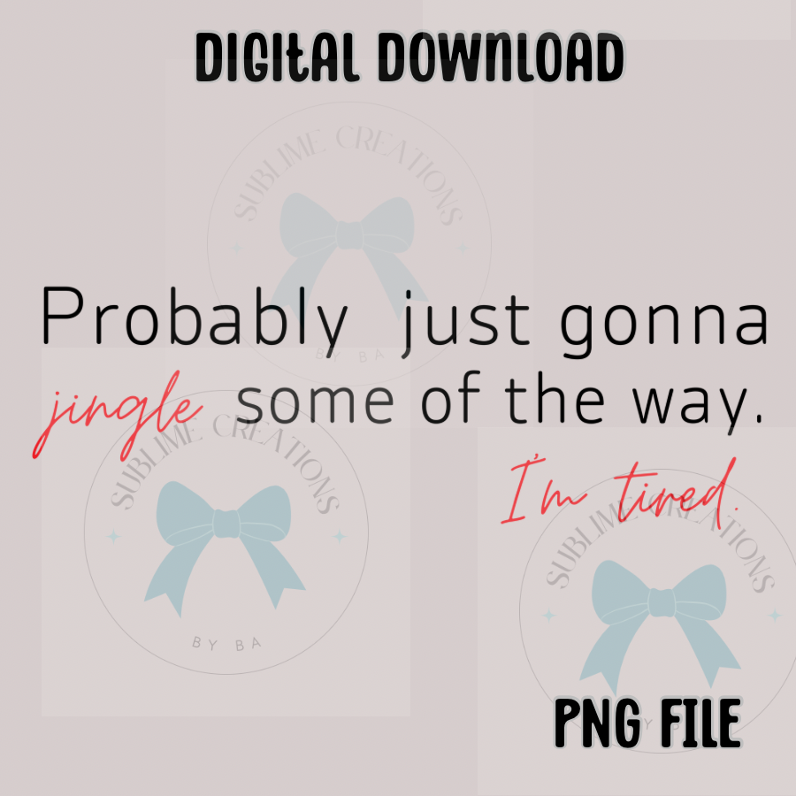 Probably Just Gonna Jingle Some of the Way PNG Digital File ONLY