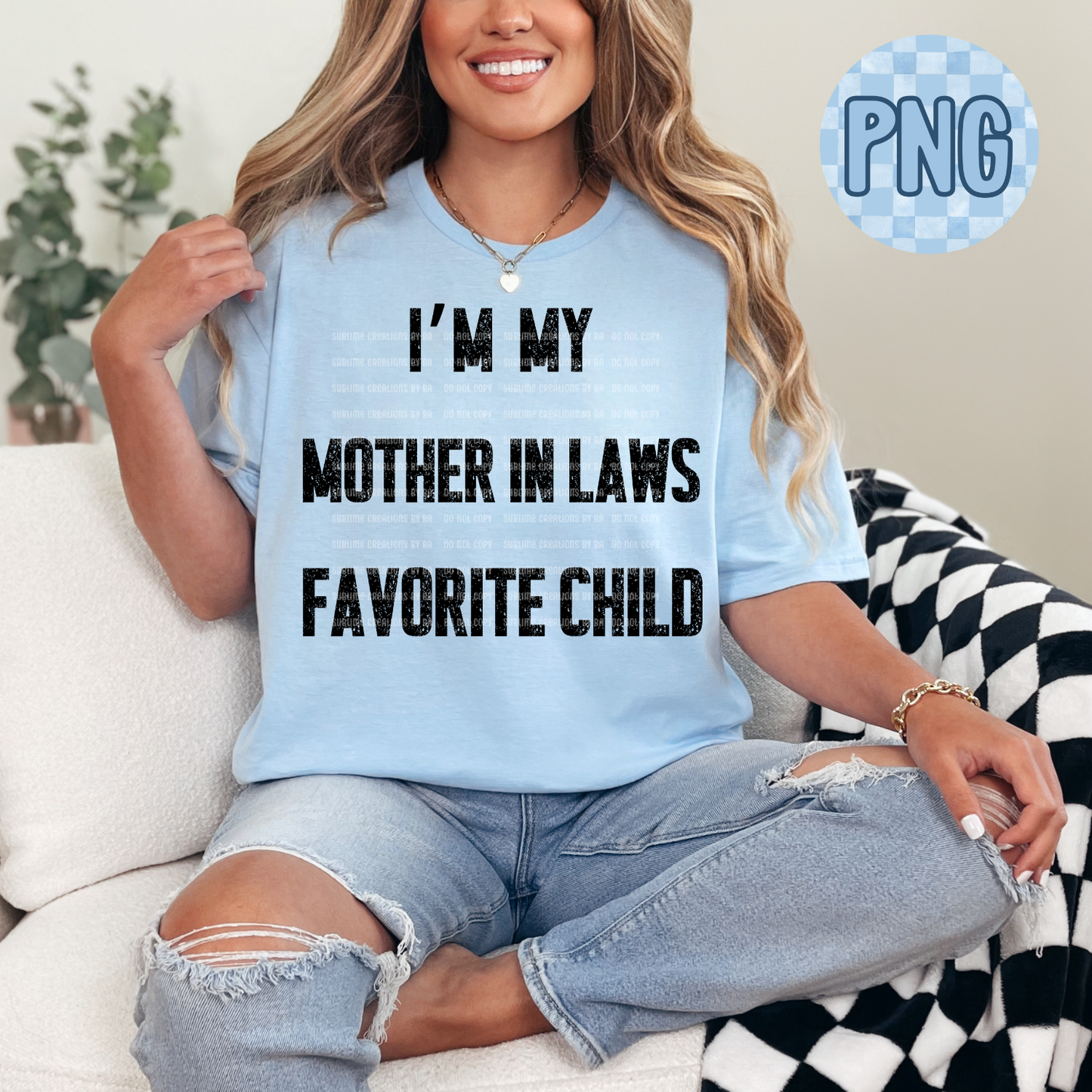 I’m My Mother-in-Law’s Favorite Child PNG Digital File ONLY