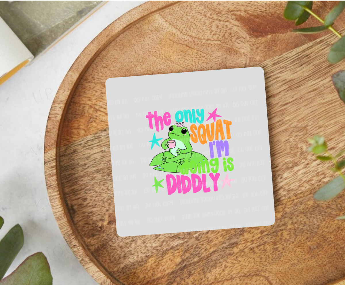 The Only Squat I’m Doing is Diddly Desk Coaster