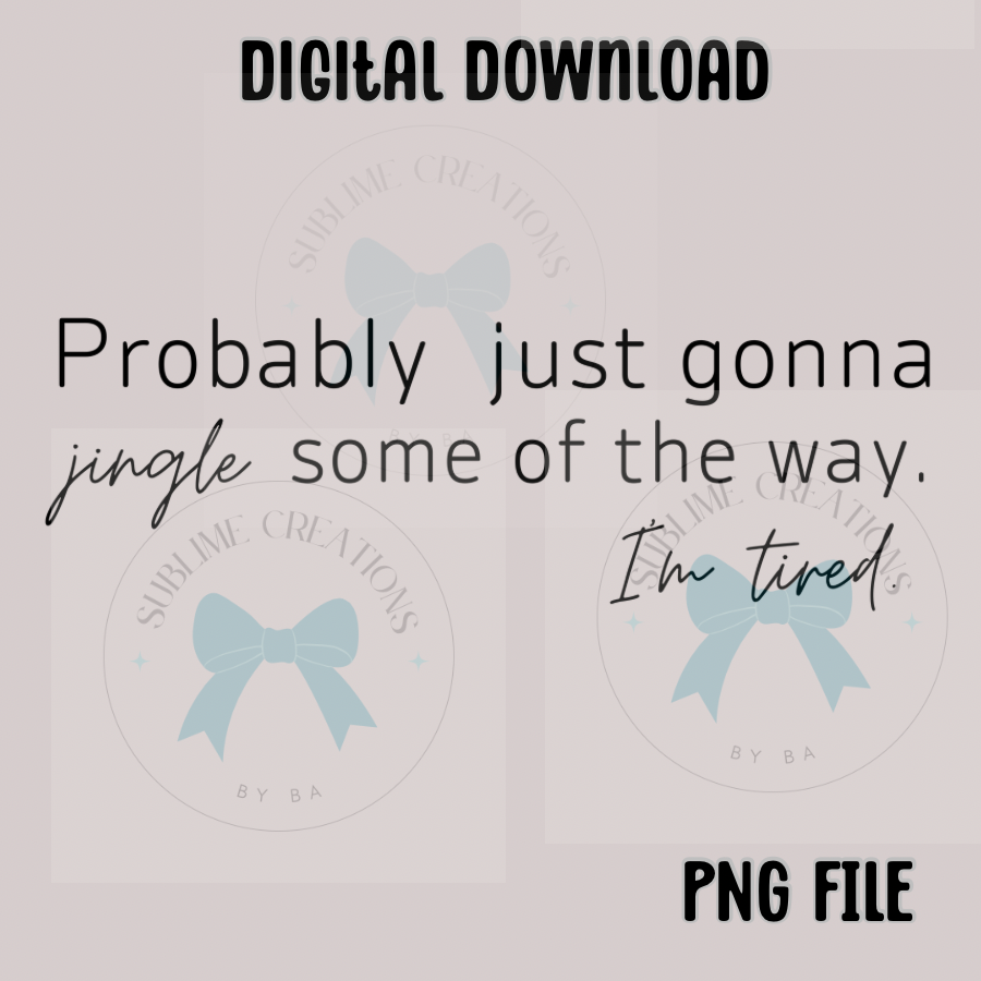 Probably Just Gonna Jingle Some of the Way PNG Digital File ONLY