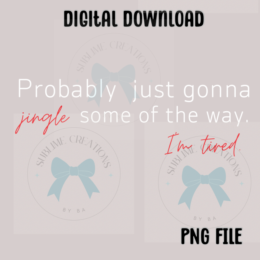 Probably Just Gonna Jingle Some of the Way PNG Digital File ONLY