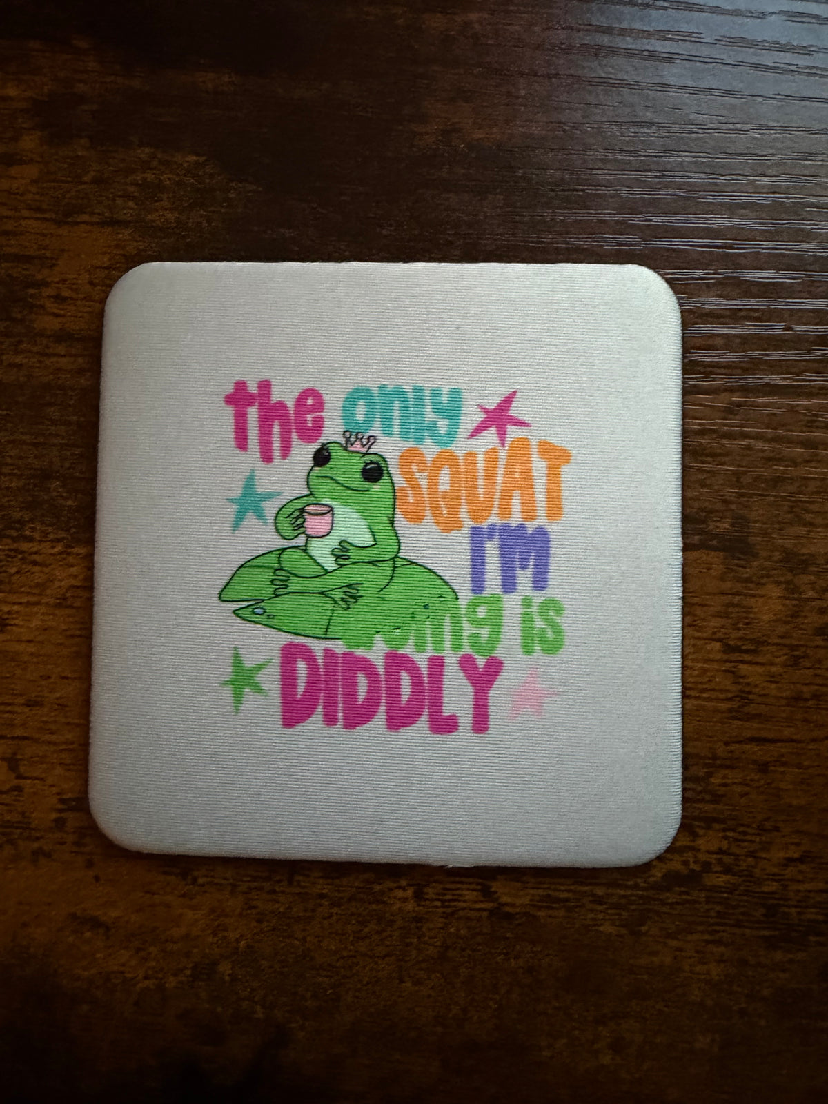 The Only Squat I’m Doing is Diddly Desk Coaster