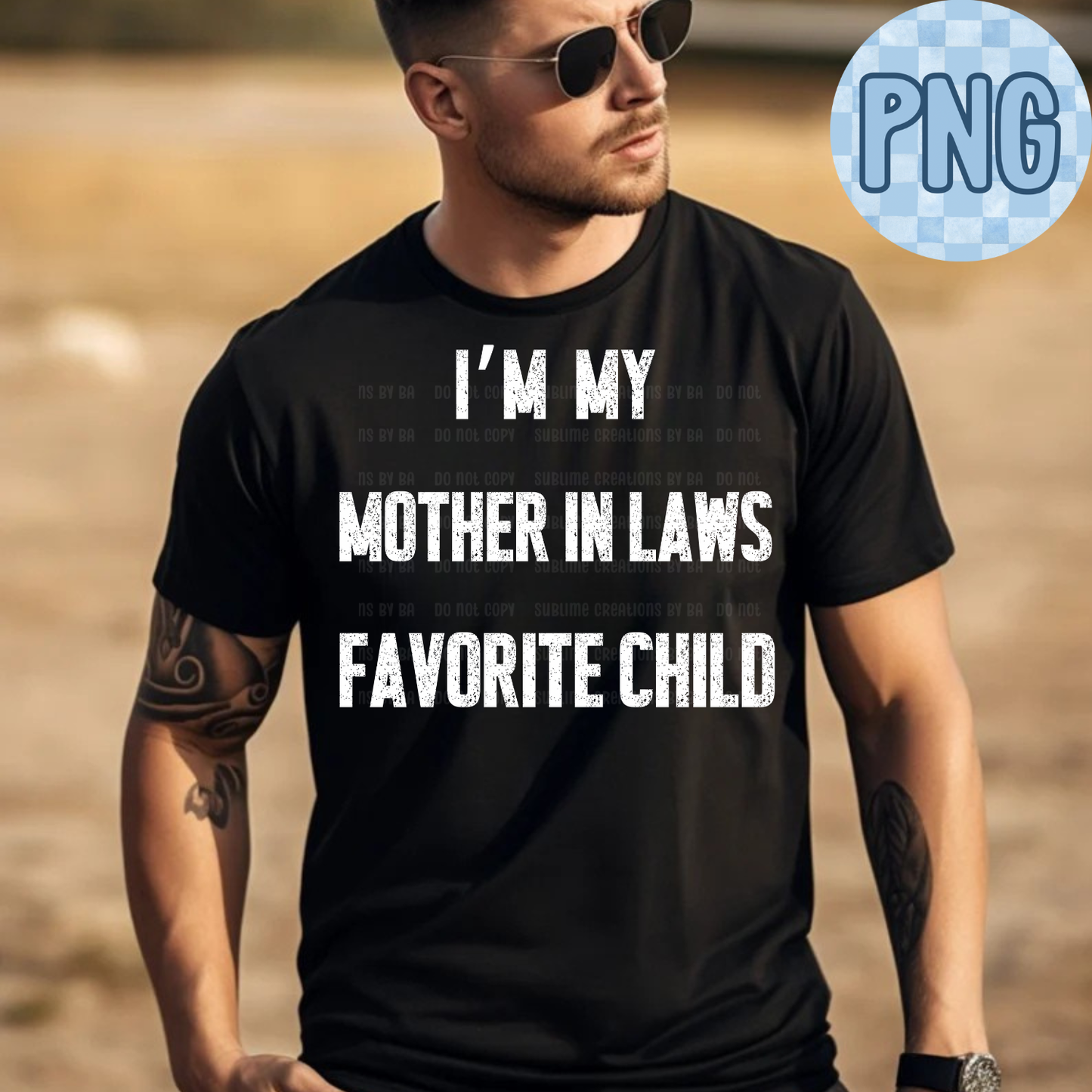 I’m My Mother-in-Law’s Favorite Child PNG Digital File ONLY