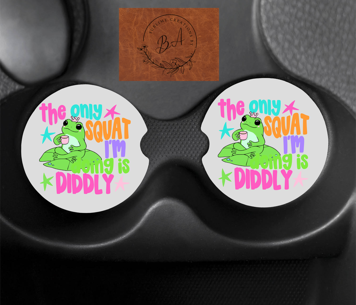 The Only Squat Im Doing Is Diddly Print Car Coaster Set