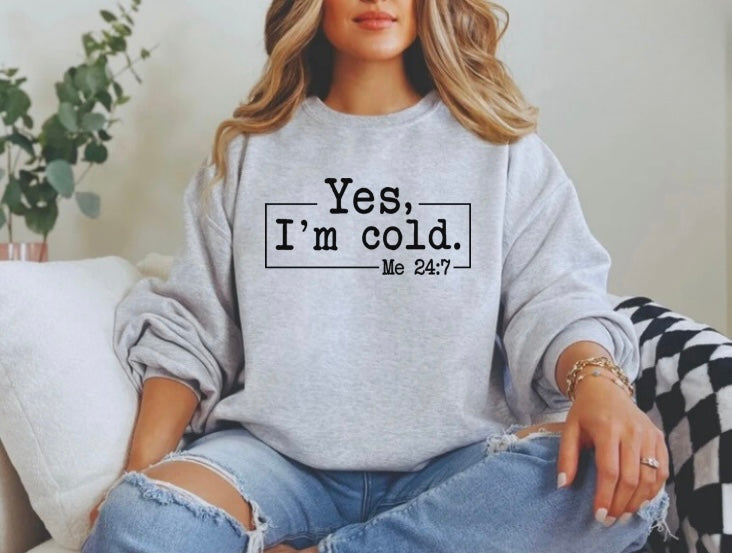 Yes I’m Cold 24/7 Sweatshirt