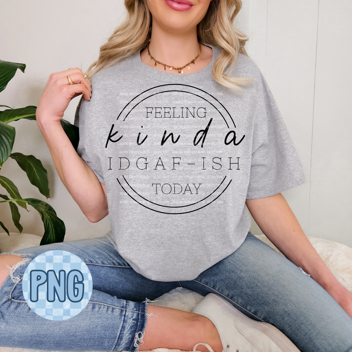 Feeling Kinda IDGAF-ish Today PNG Digital File ONLY