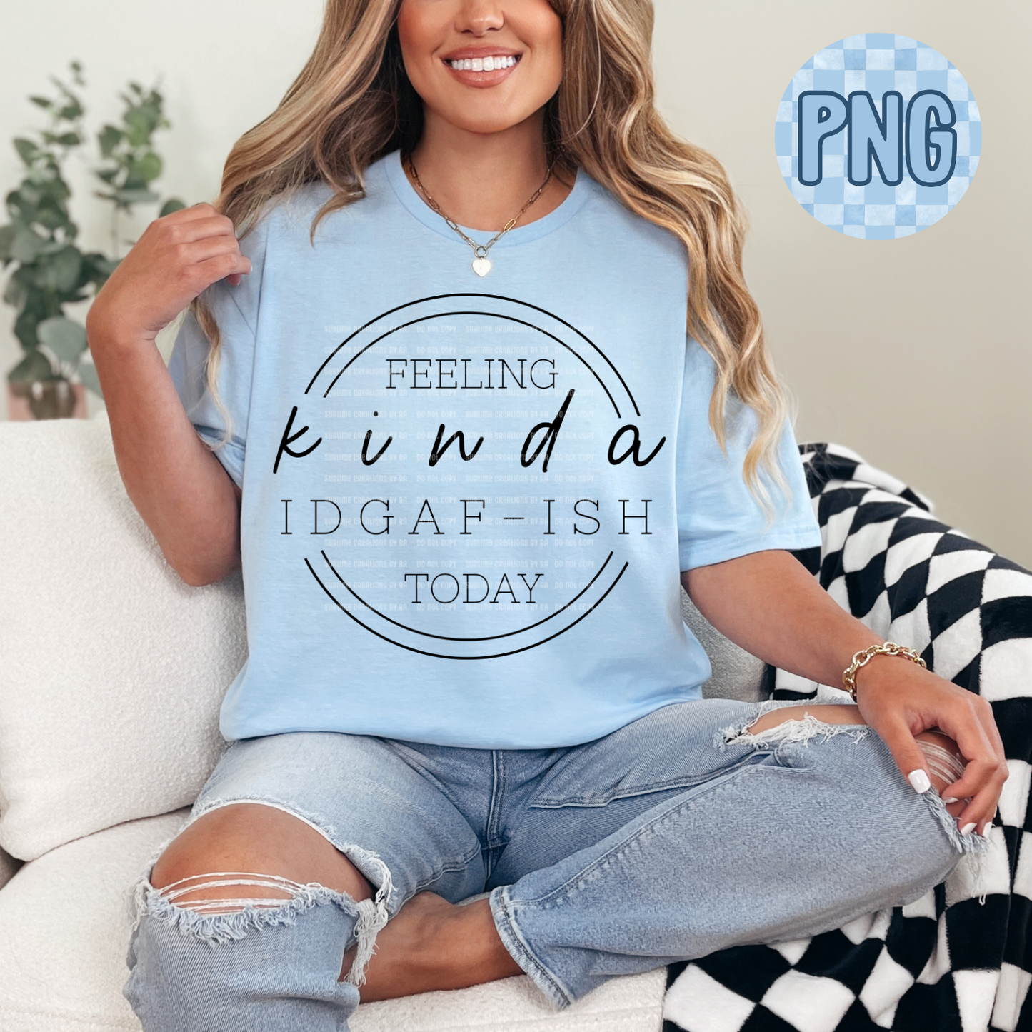 Feeling Kinda IDGAF-ish Today PNG Digital File ONLY