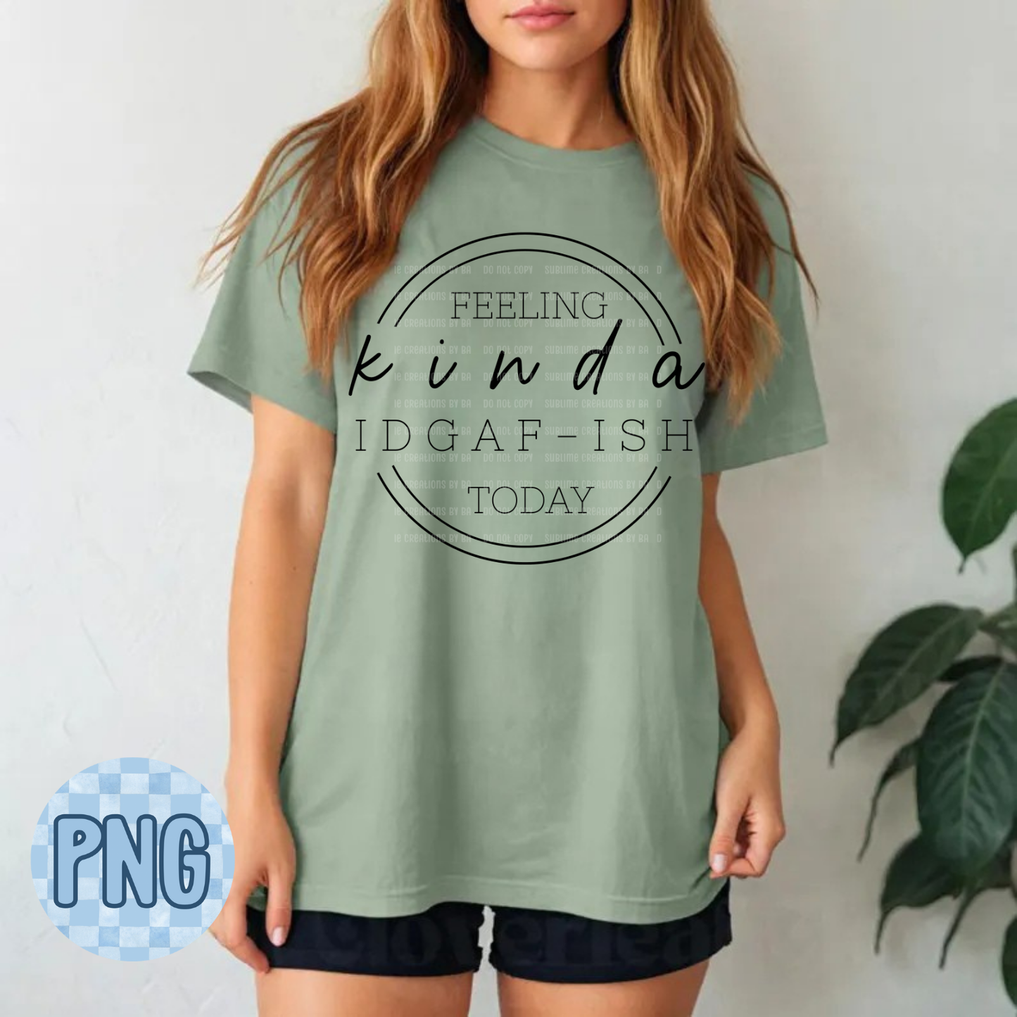 Feeling Kinda IDGAF-ish Today PNG Digital File ONLY