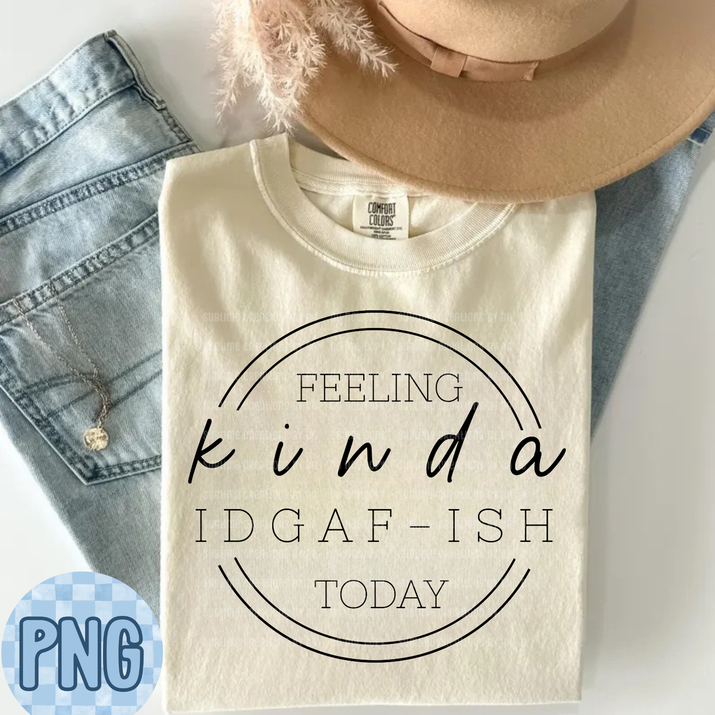 Feeling Kinda IDGAF-ish Today PNG Digital File ONLY
