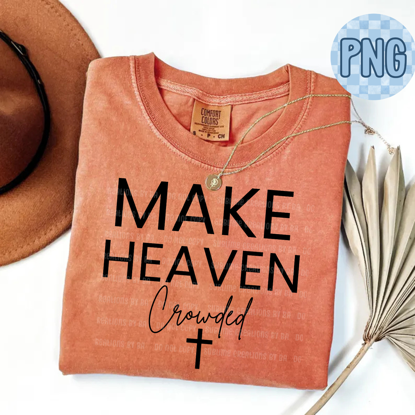 Make Heaven Crowded PNG Digital File ONLY