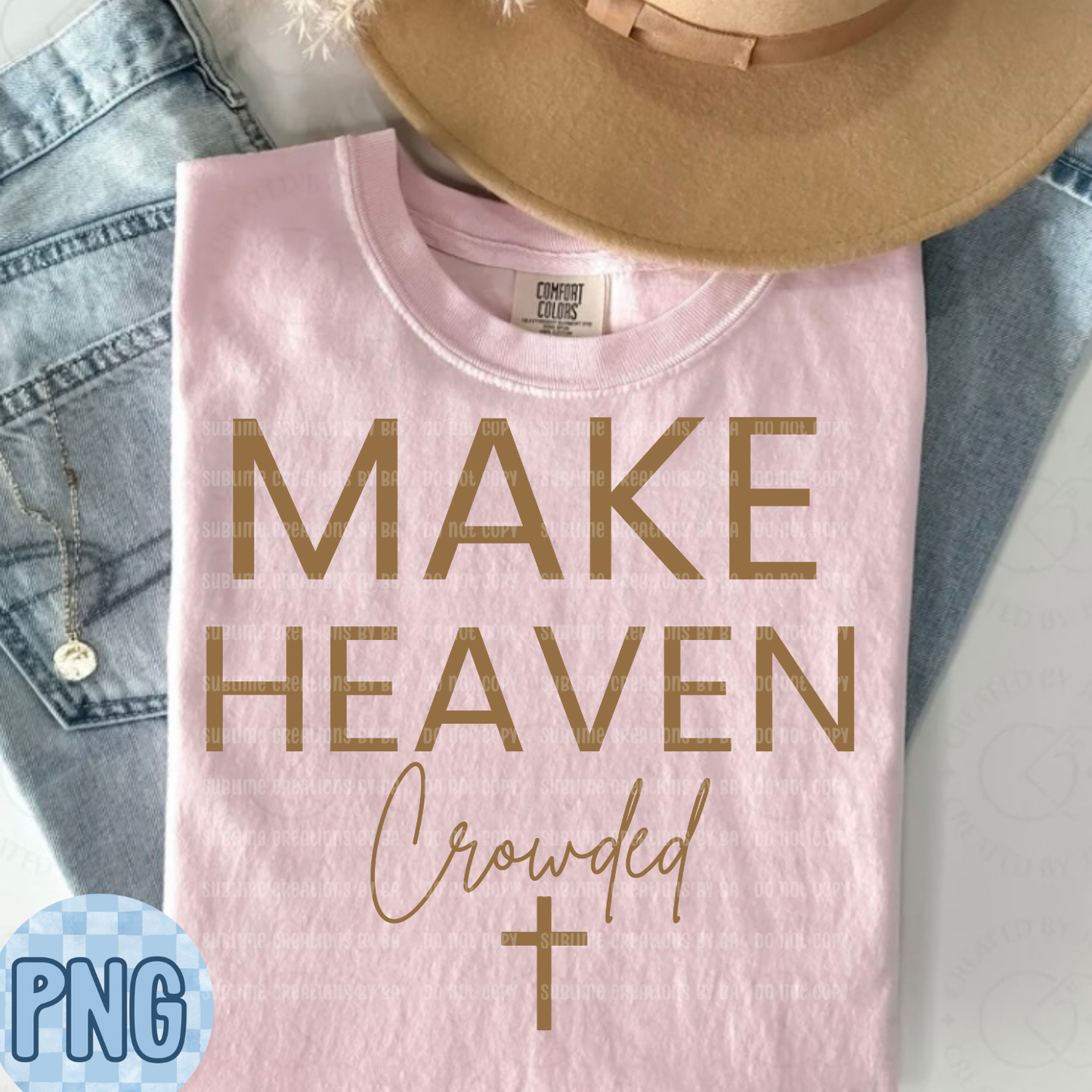 Make Heaven Crowded PNG Digital File ONLY