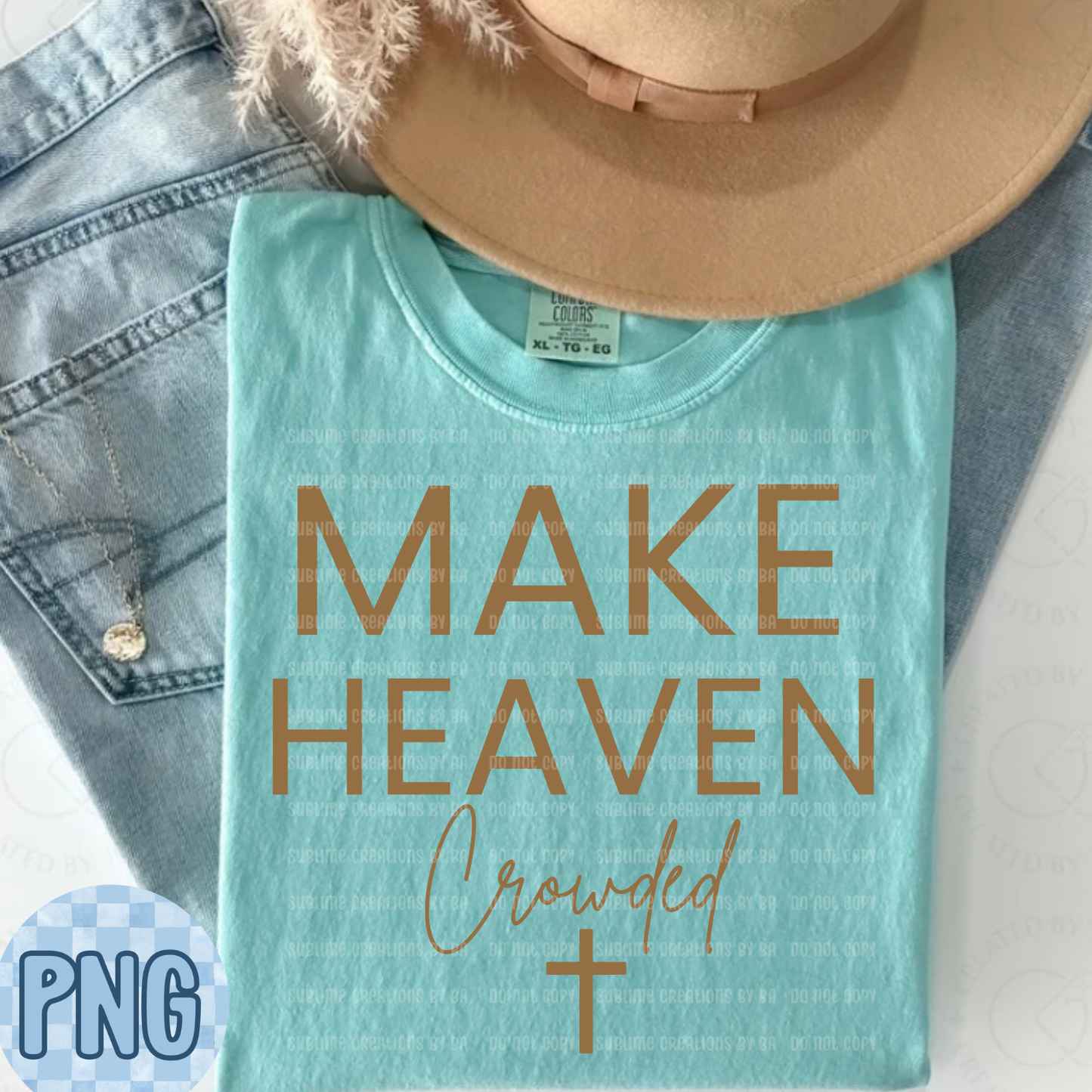 Make Heaven Crowded PNG Digital File ONLY
